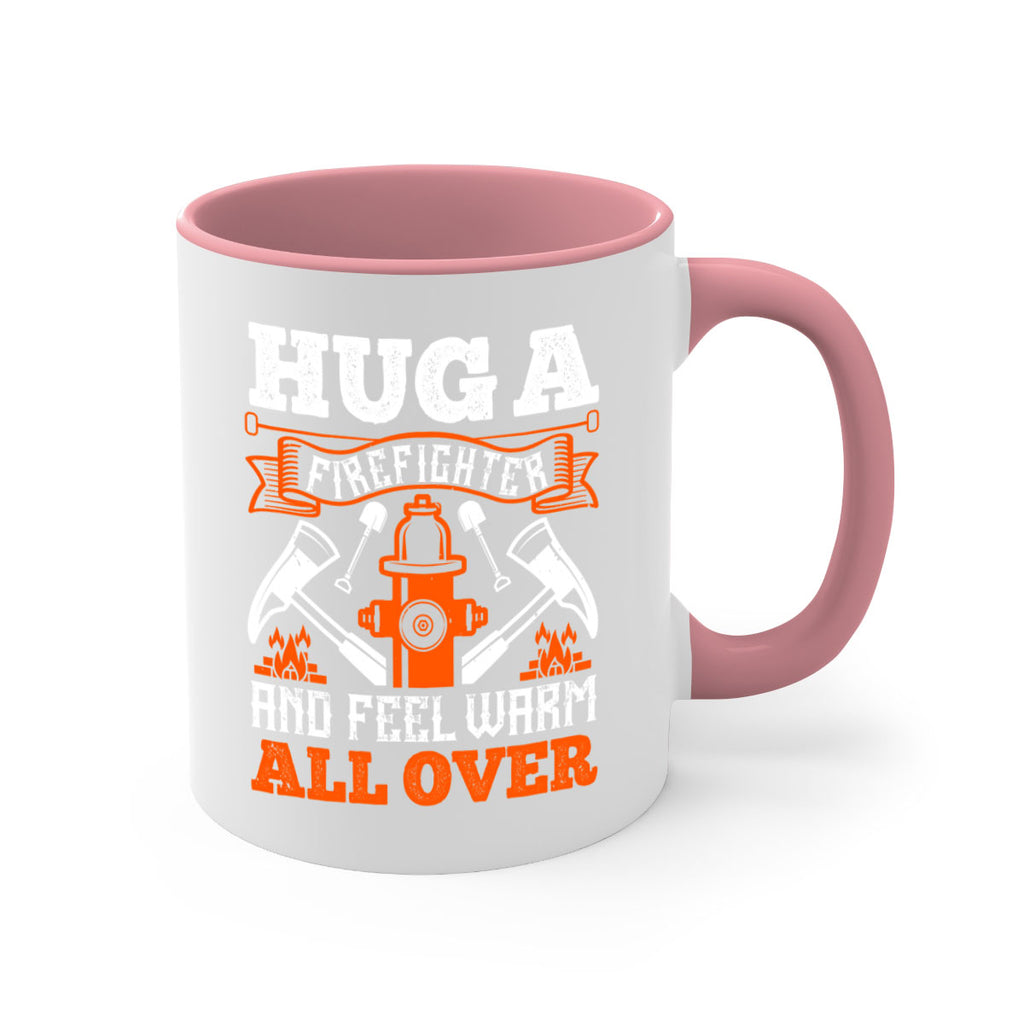 Hug a firefighter and feel warm all over Style 64#- fire fighter-Mug / Coffee Cup