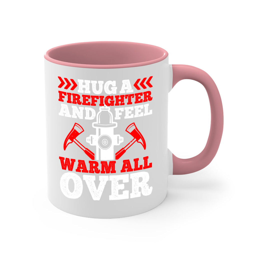 Hug a firefighter and feel warm all over Style 65#- fire fighter-Mug / Coffee Cup