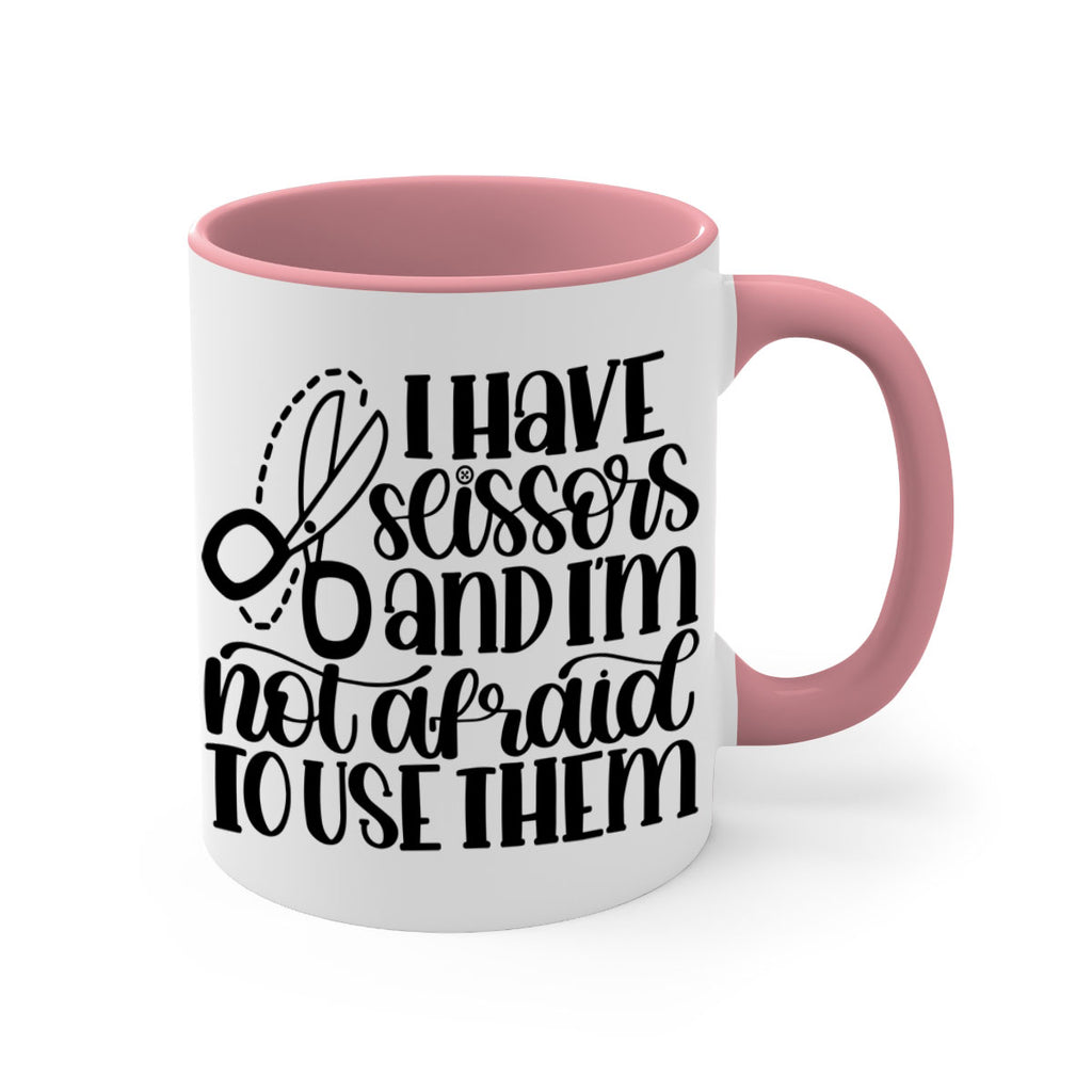 I Have Scissors And Im Not 22#- crafting-Mug / Coffee Cup