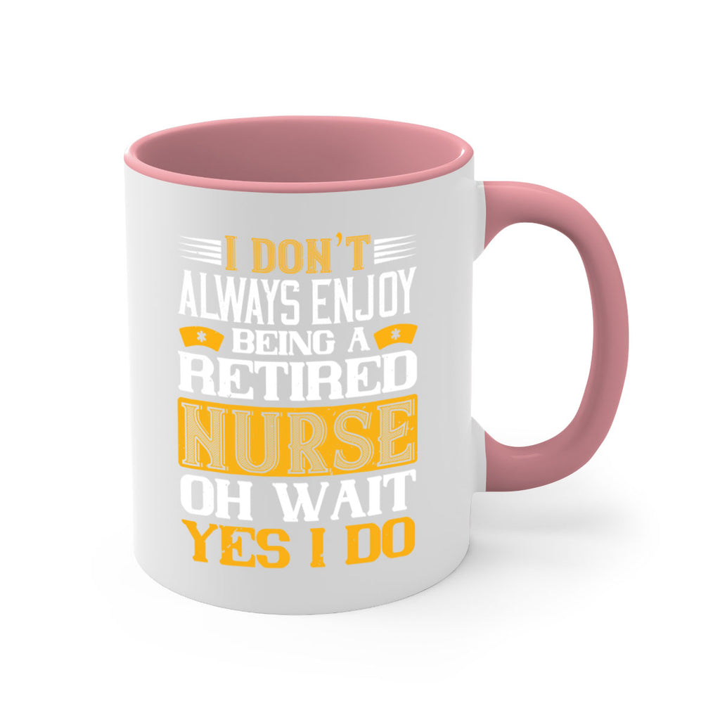 I don’t always enjoy being a retired nurse oh wait yes i do Style 323#- nurse-Mug / Coffee Cup