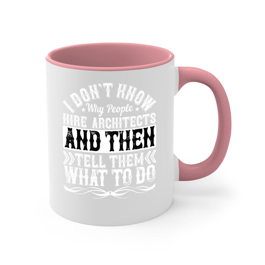 I dont know why people hire architects and then tell them what to do Style 34#- Architect-Mug / Coffee Cup