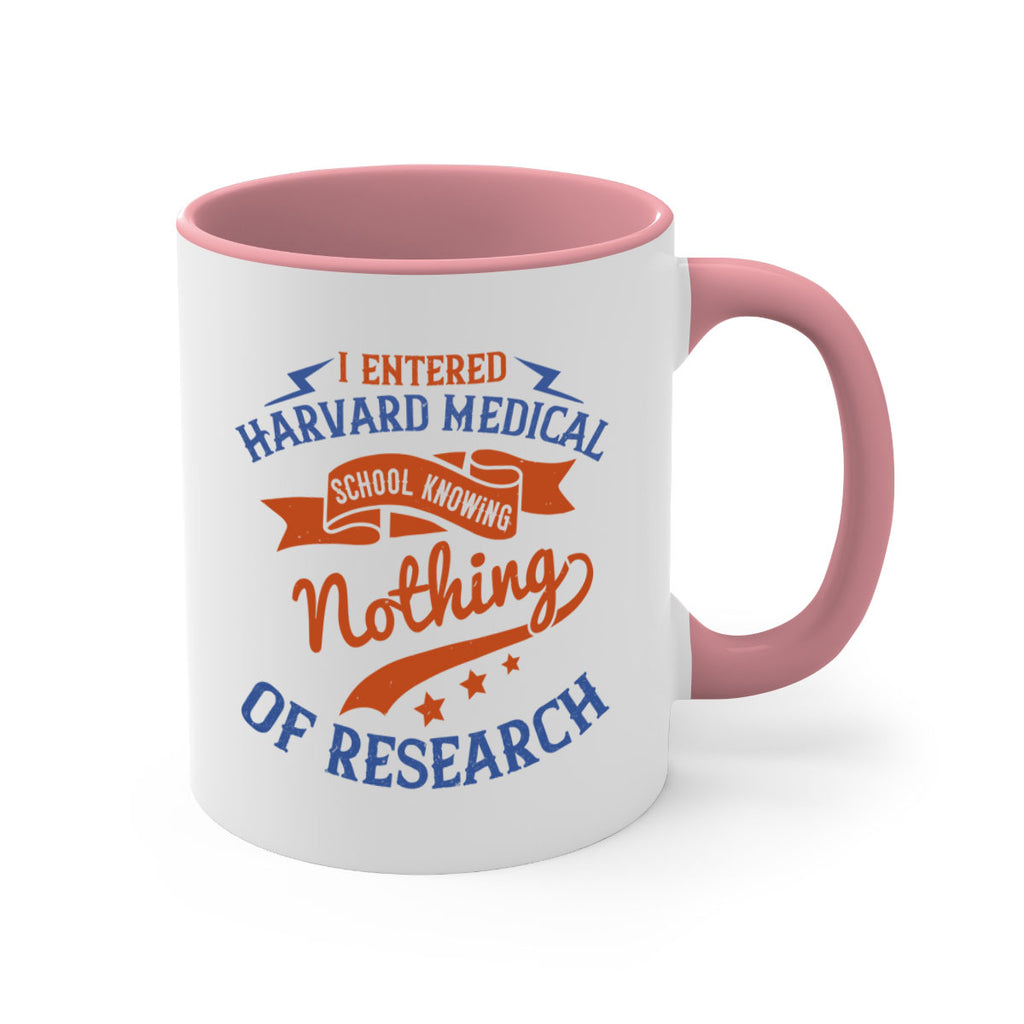 I entered Harvard Medical School knowing nothing of research Style 47#- medical-Mug / Coffee Cup