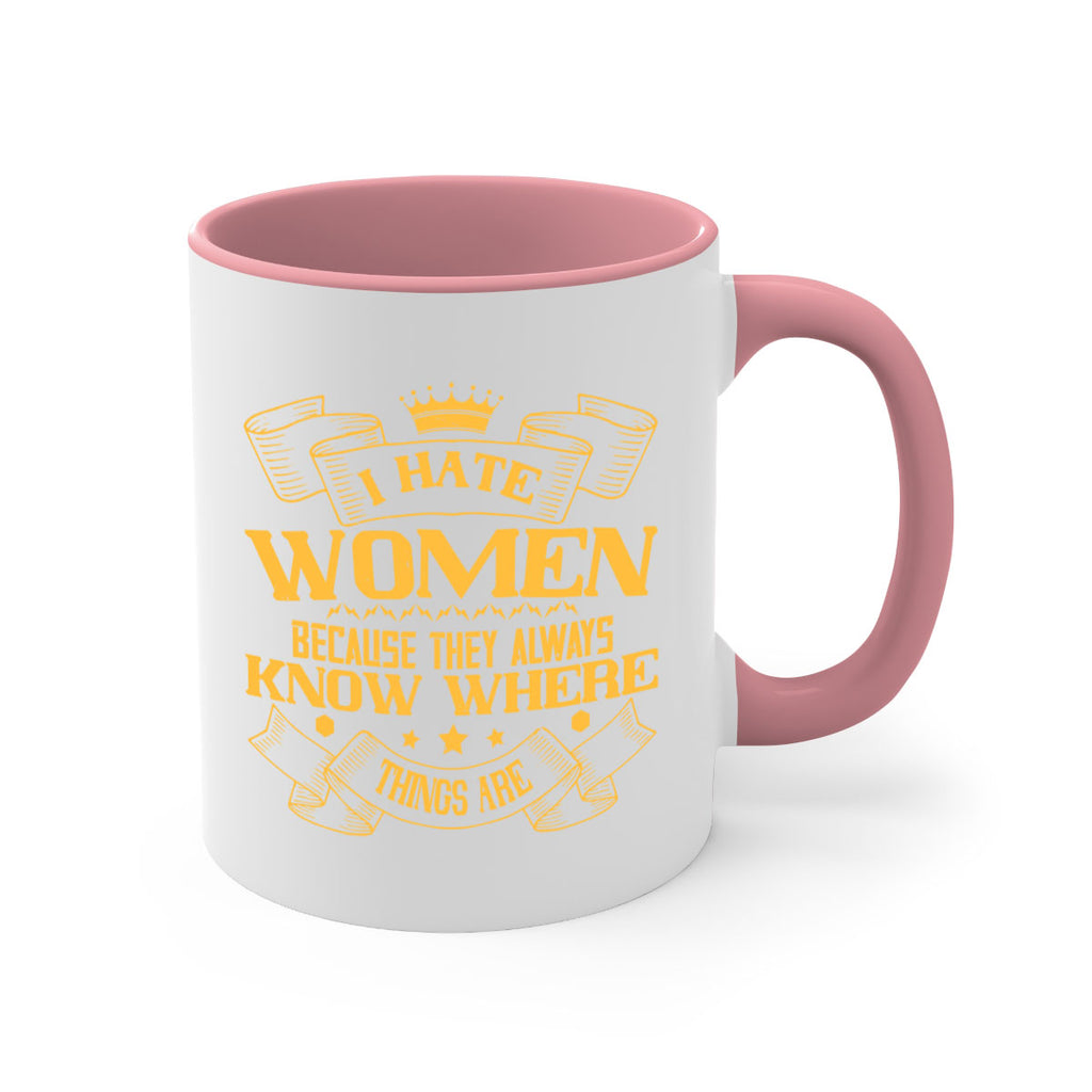 I hate women because they always know where things are Style 57#- World Health-Mug / Coffee Cup