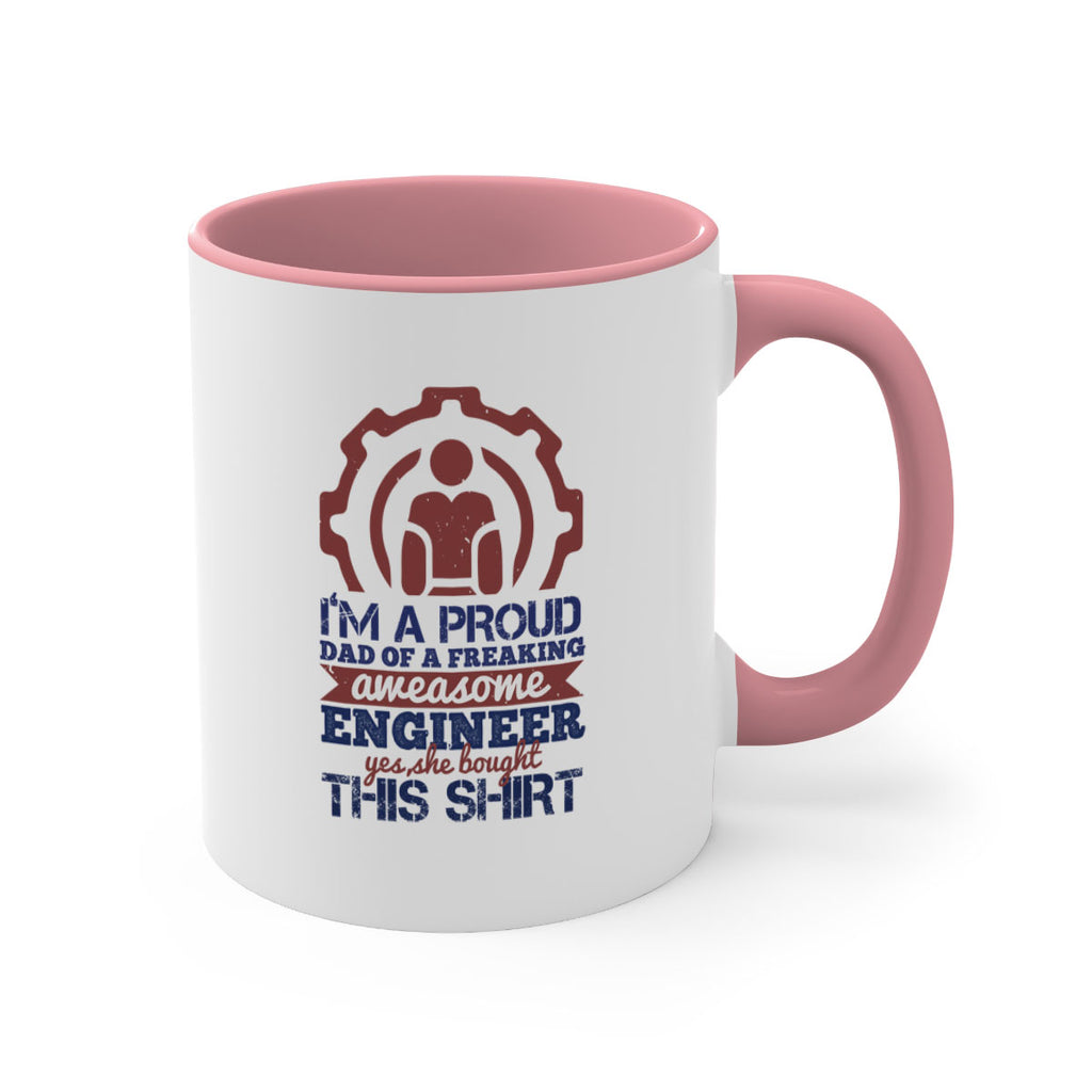 I’m a proud dad of a freaking aweasome engineer yes she bought this shirt Style 48#- engineer-Mug / Coffee Cup
