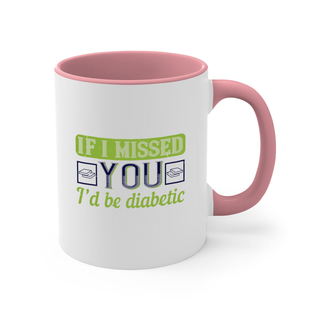If I missed you I’d be diabetic Style 26#- diabetes-Mug / Coffee Cup