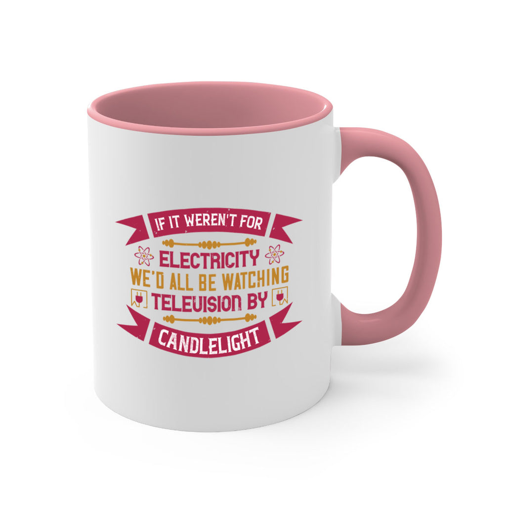If it werent for electricity wed all be watching television candlelight Style 30#- electrician-Mug / Coffee Cup
