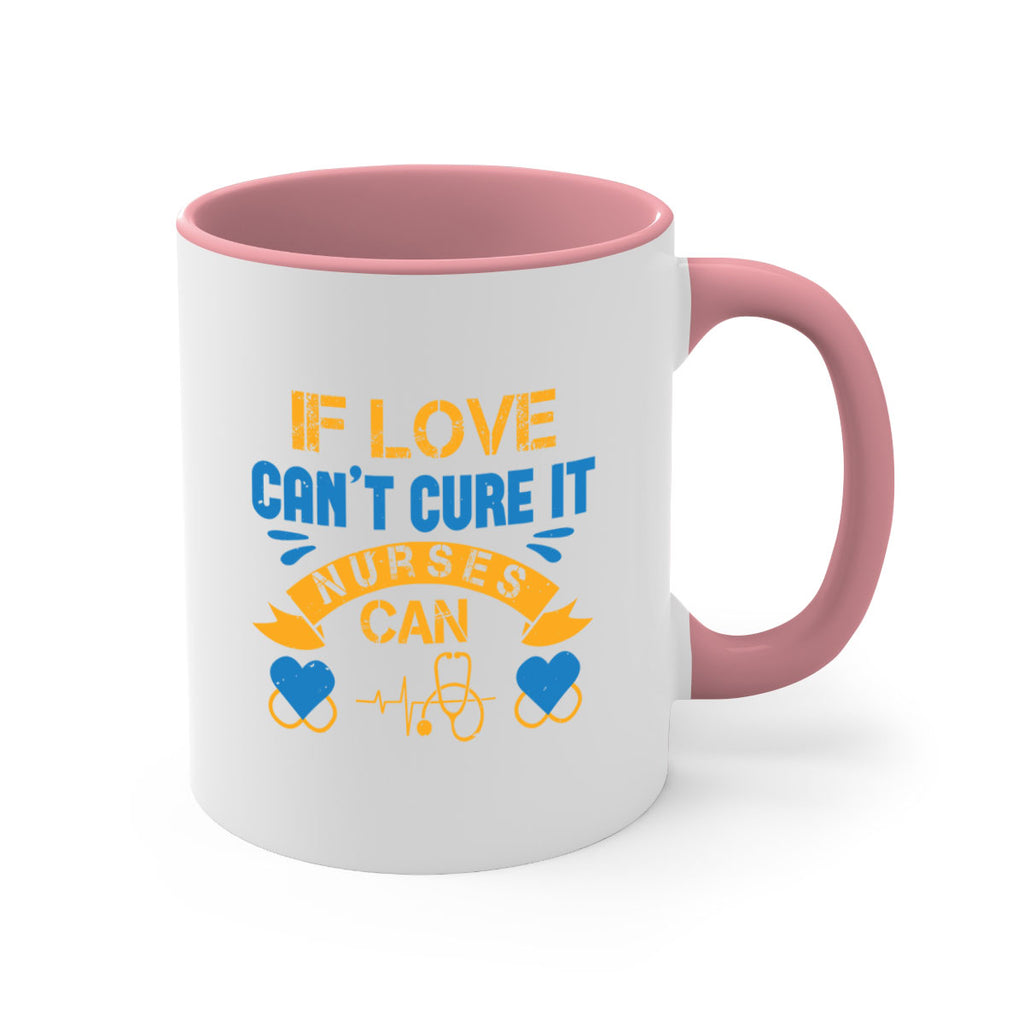 If love can’t cure it Nurses can Style 311#- nurse-Mug / Coffee Cup