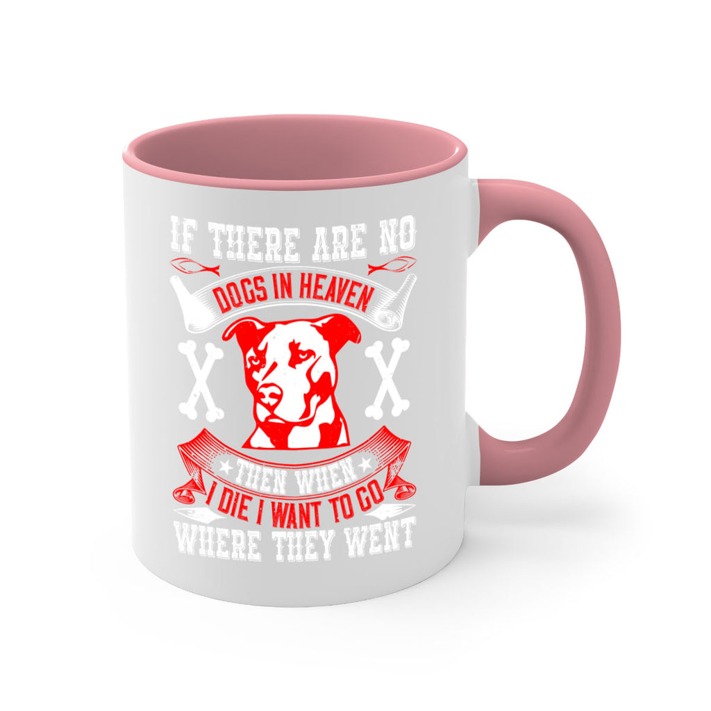 If there are no dogs in Heaven then when I die I want to go where they went Style 188#- Dog-Mug / Coffee Cup