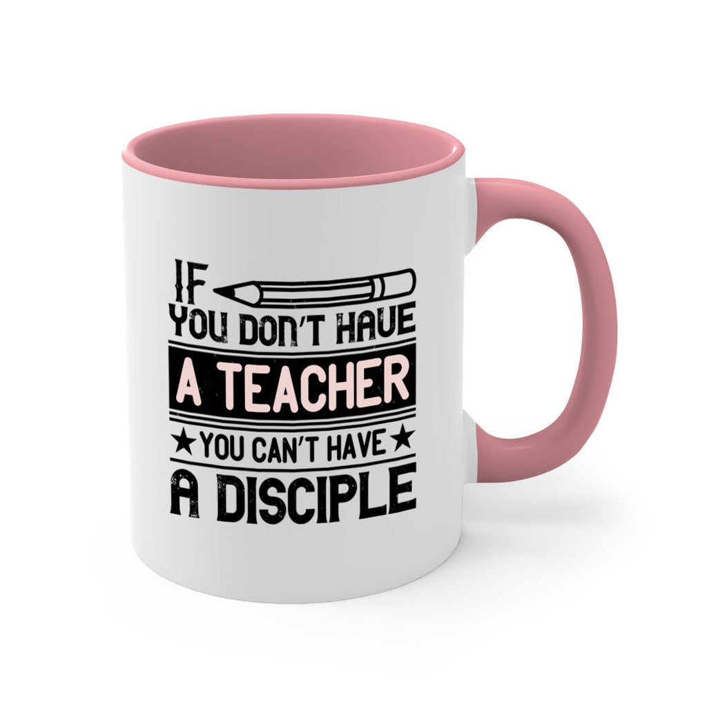 If you don’t have a teacher you can’t have a disciple Style 99#- teacher-Mug / Coffee Cup