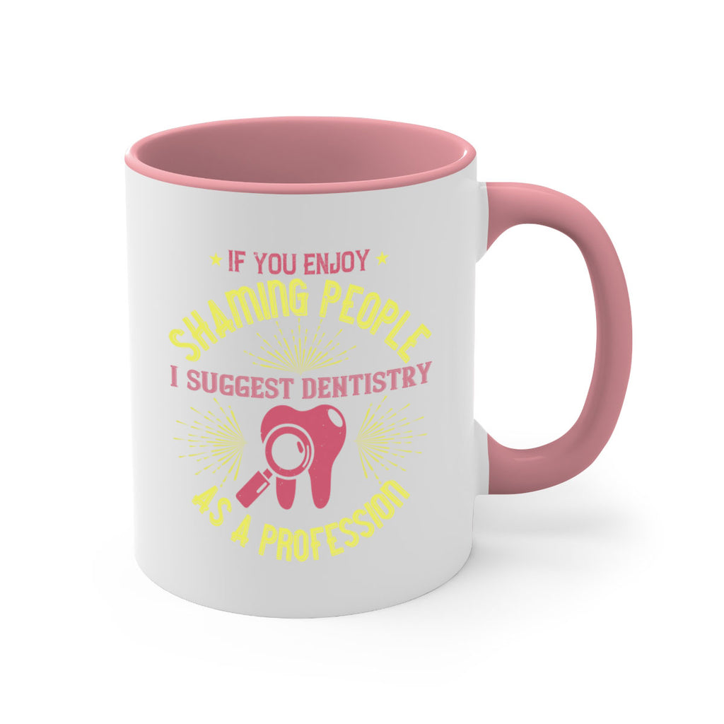 If you enjoy shaming people Style 31#- dentist-Mug / Coffee Cup