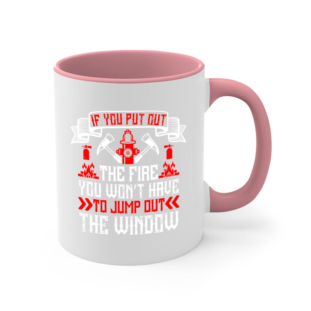 If you put out the fire you won’t have to jump out the window Style 58#- fire fighter-Mug / Coffee Cup