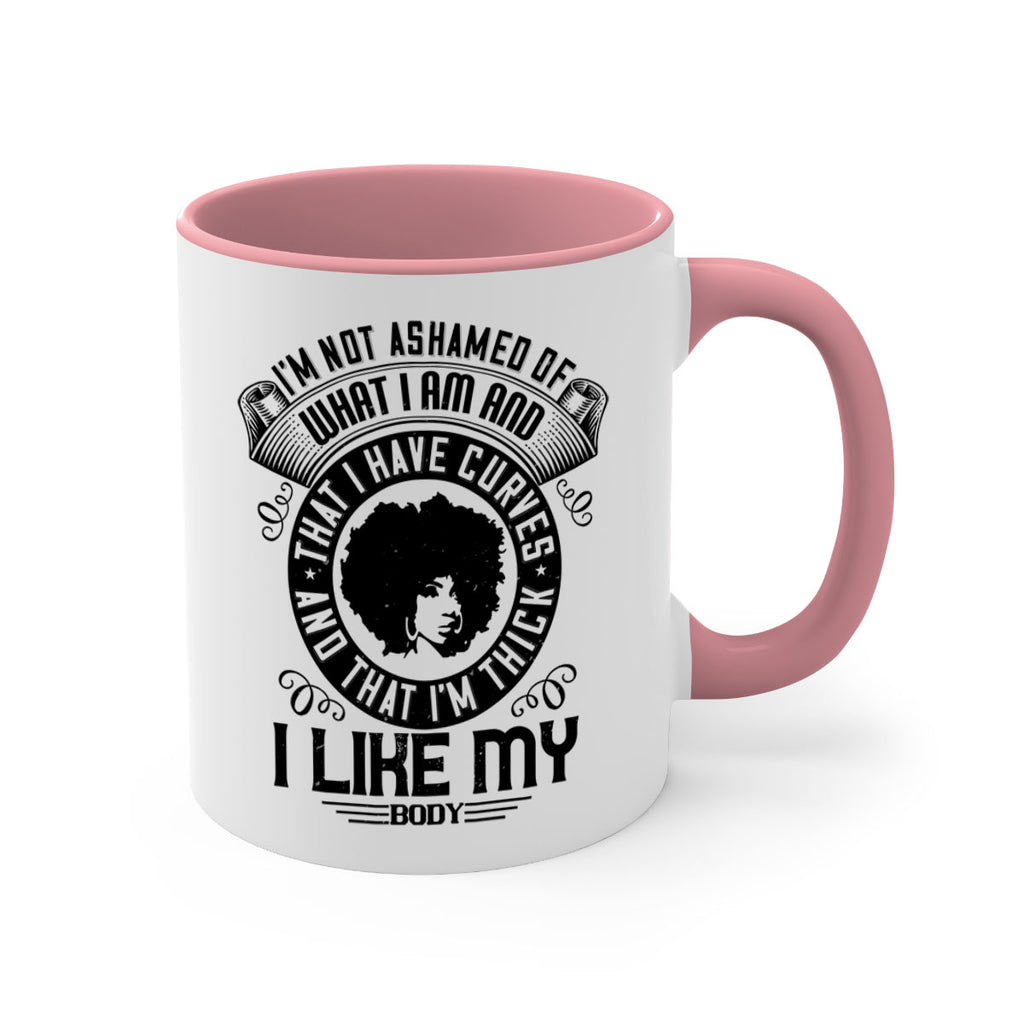 Im not ashamed of what I am and that I have curves and that Im thick I like my body Style 22#- Afro - Black-Mug / Coffee Cup