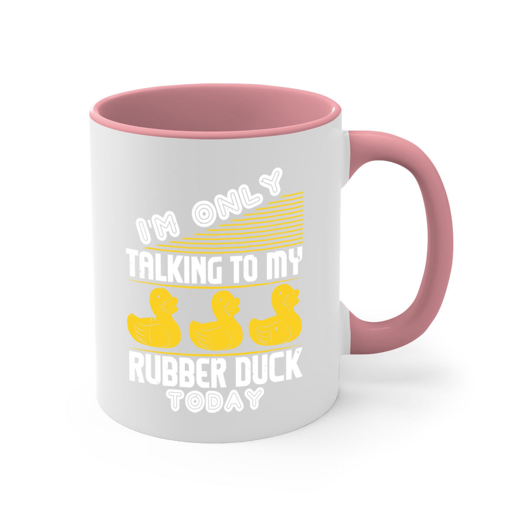 Im only talking to my rubber duck today Style 38#- duck-Mug / Coffee Cup
