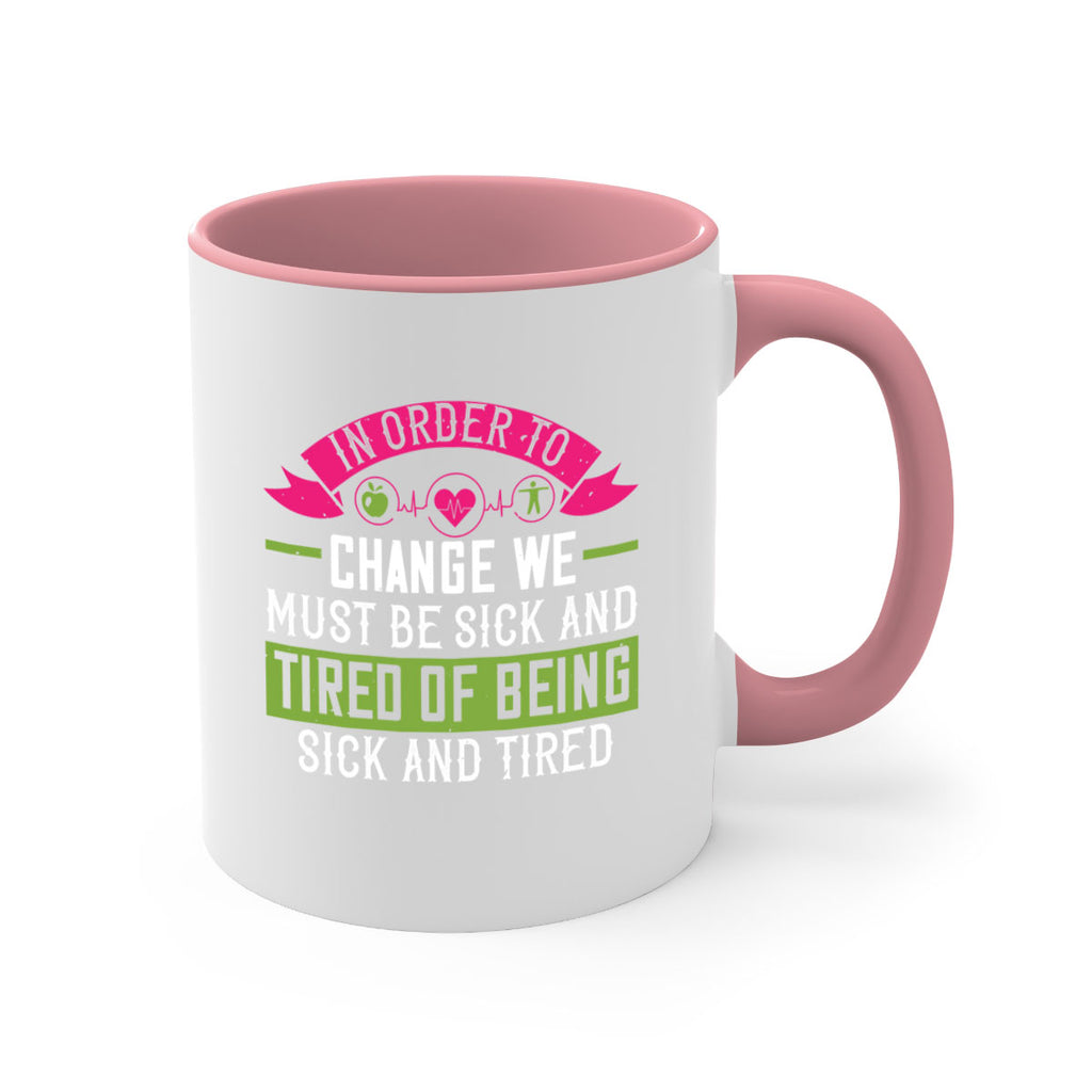 In order to change we must be sick and tired of being sick and tired Style 27#- World Health-Mug / Coffee Cup