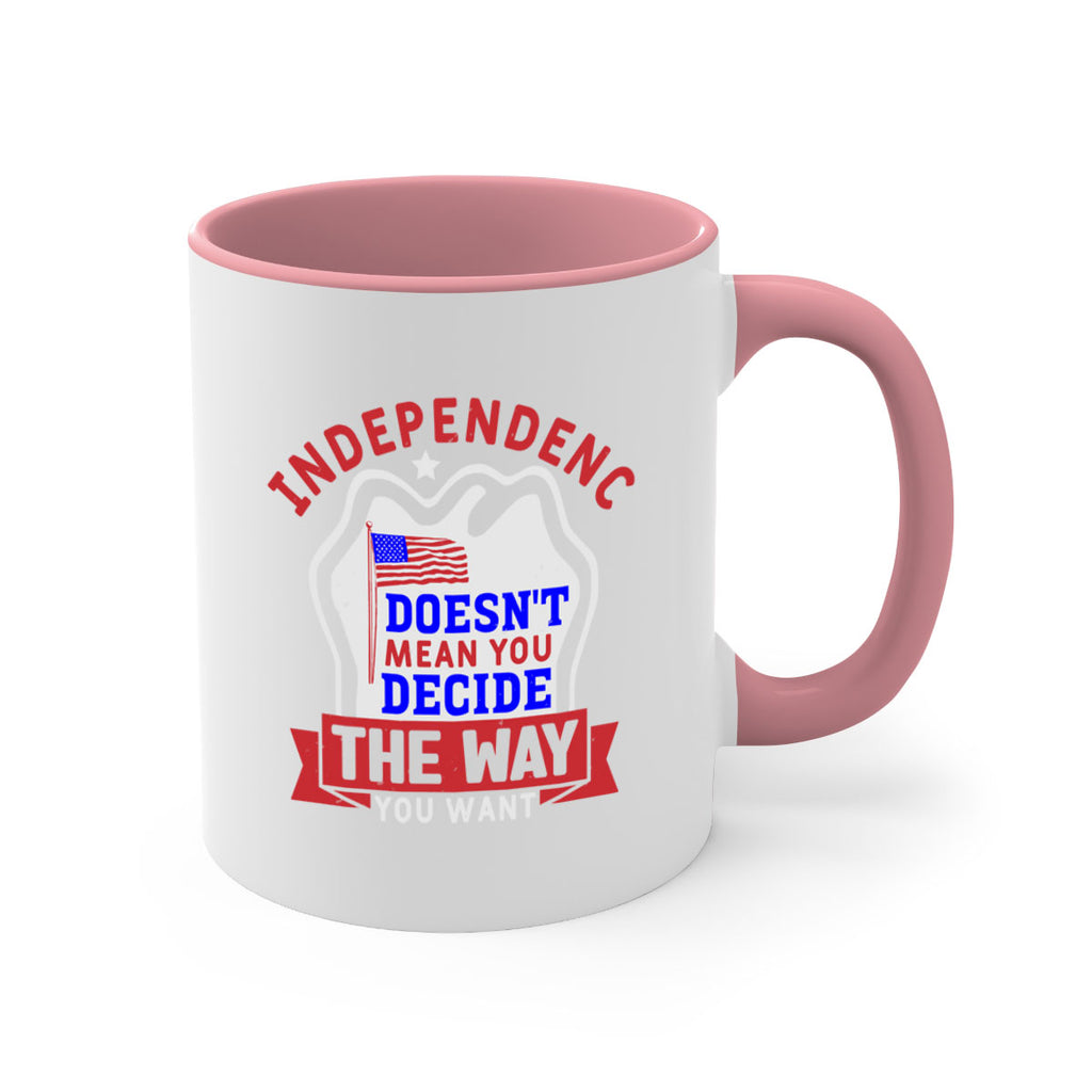 Independence doesnt mean you get to decide Style 23#- 4th Of July-Mug / Coffee Cup