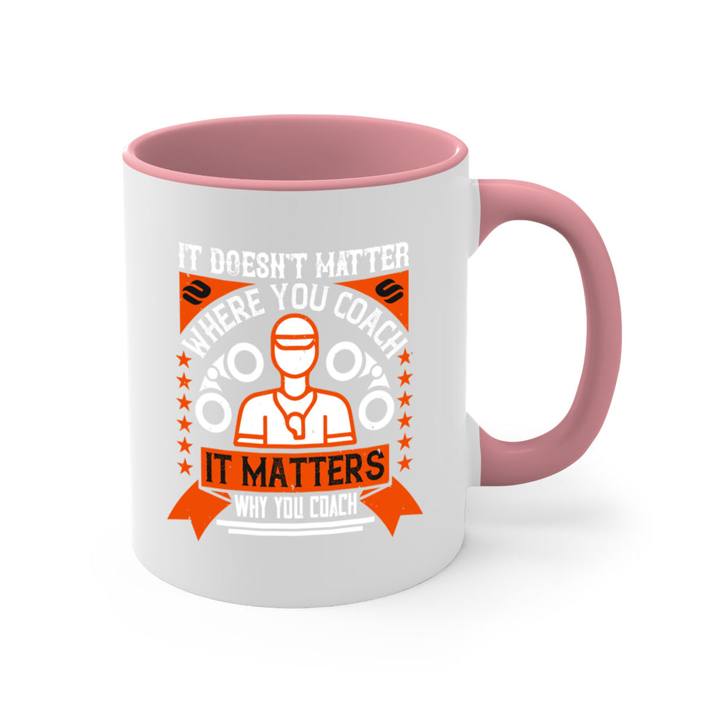 It doesnt matter where you coach it matters why you coach Style 27#- dentist-Mug / Coffee Cup
