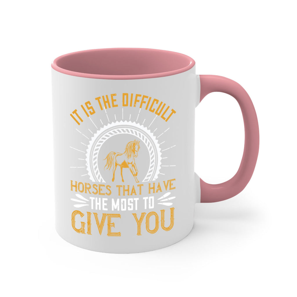 It is the difficult horses that have the most to give you Style 35#- horse-Mug / Coffee Cup