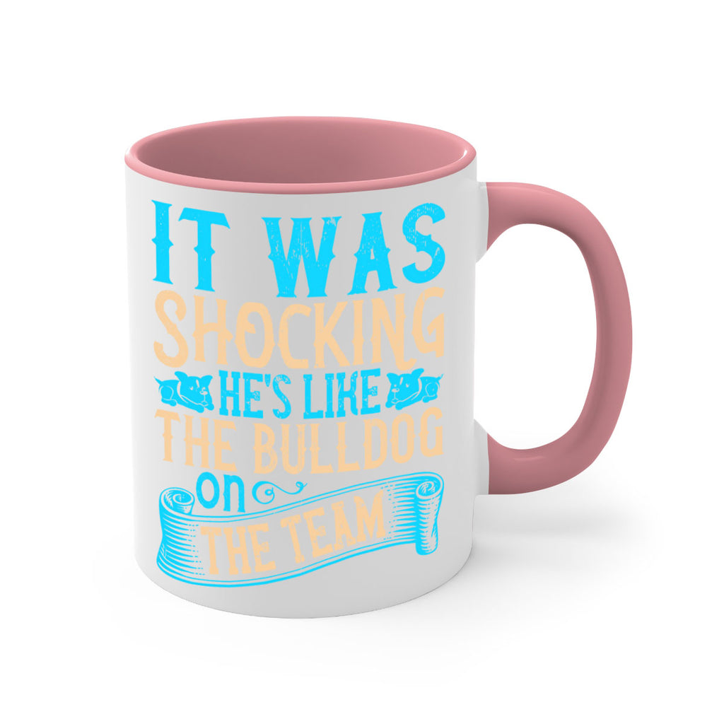 It was shocking Hes like the bulldog on the team Style 35#- Dog-Mug / Coffee Cup