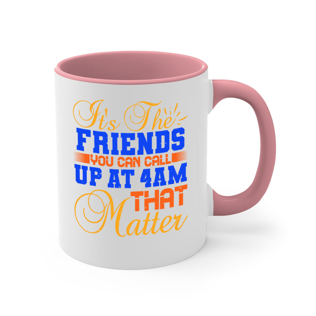 It’s the friends you can call up at am that matter Style 96#- best friend-Mug / Coffee Cup