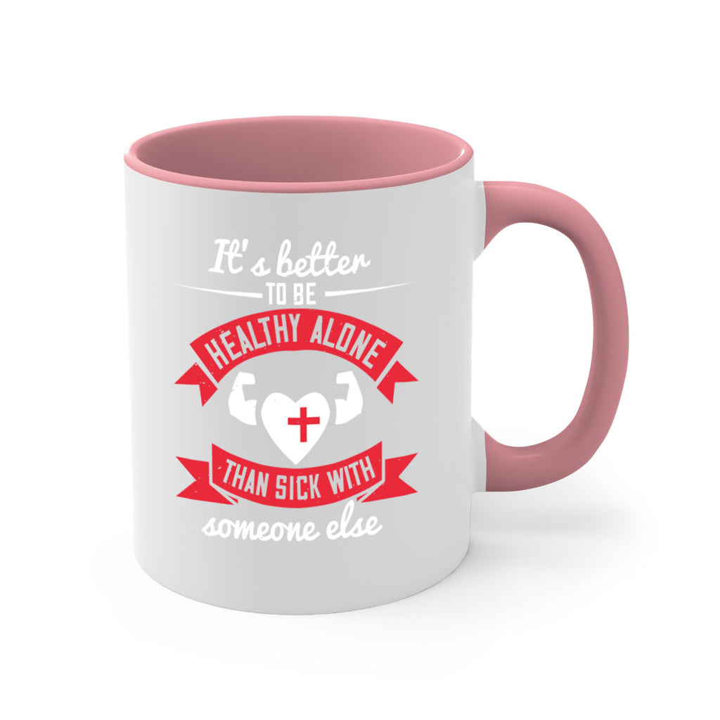 Its better to be healthy alone than sick with someone else Style 26#- World Health-Mug / Coffee Cup