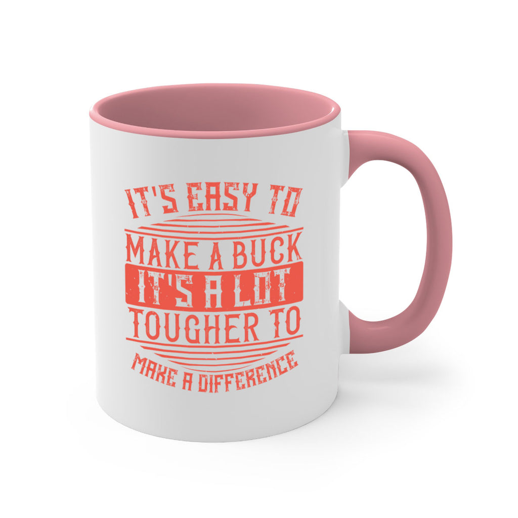 Its easy to make a buck Its a lot tougher to make a difference Style 45#-Volunteer-Mug / Coffee Cup