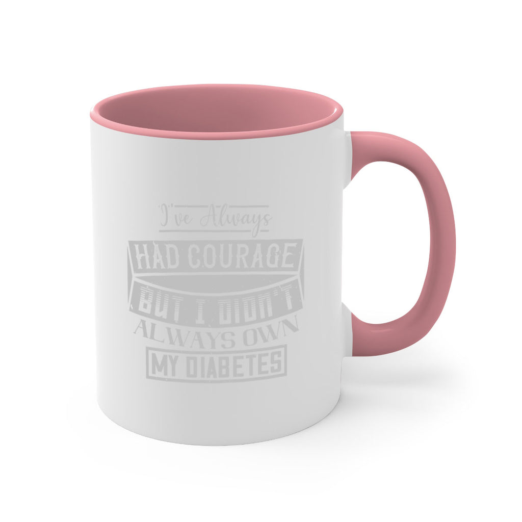 Ive always had courage But I didnt always own my diabetes Style 27#- diabetes-Mug / Coffee Cup