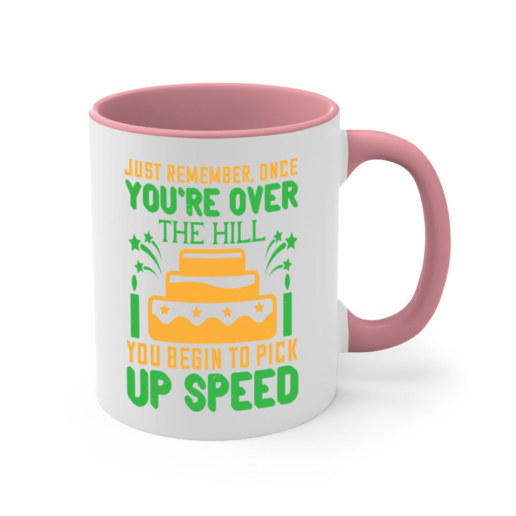 Just remember once youre over the hill you begin to pick up speed Style 68#- birthday-Mug / Coffee Cup