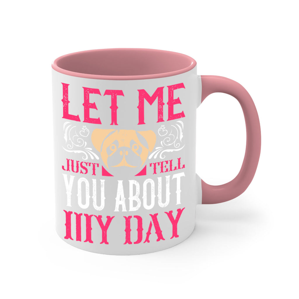 Let Me Just Tell You About My Day Style 34#- Dog-Mug / Coffee Cup