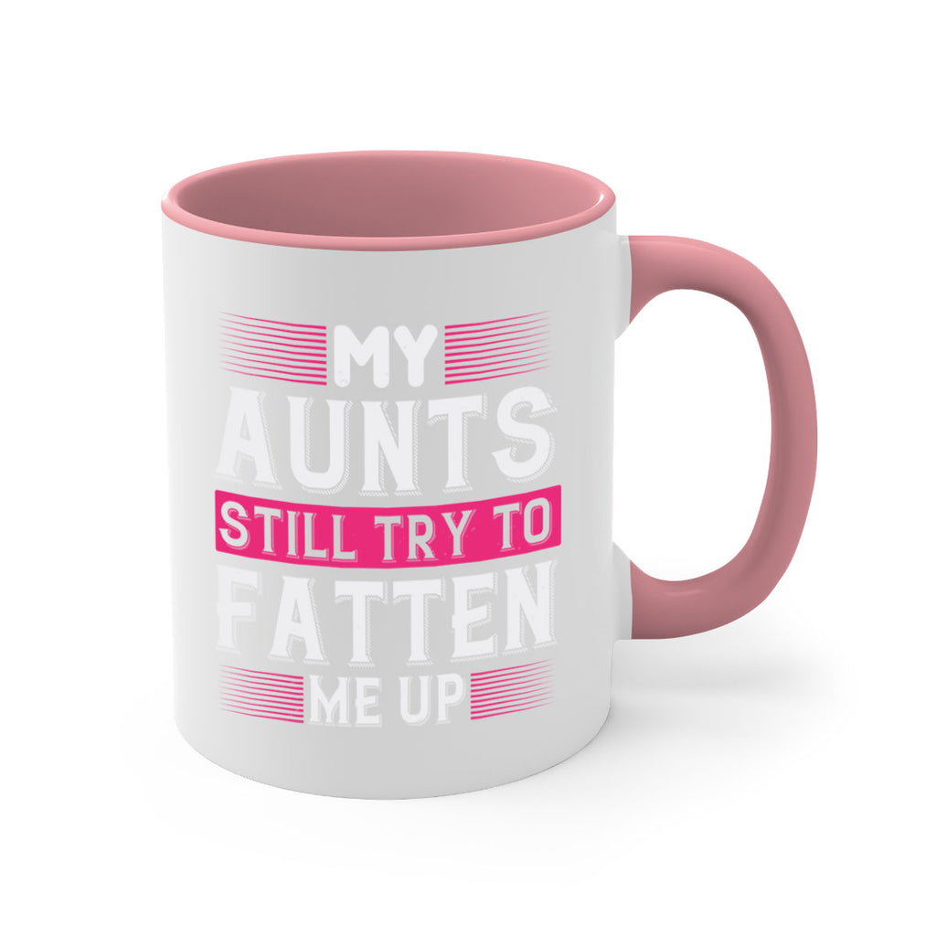 My aunts still try to fatten me up Style 36#- aunt-Mug / Coffee Cup