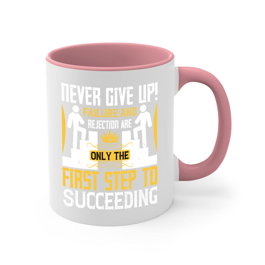 Never give up Failure and rejection are only the first step to succeeding Style 22#- dentist-Mug / Coffee Cup