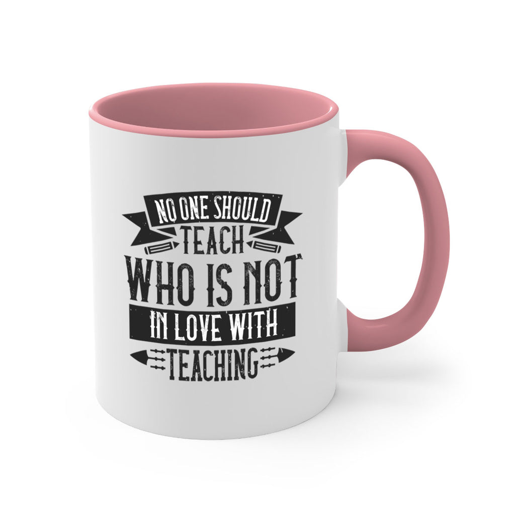 No one should teach who is not in love with teaching Style 91#- teacher-Mug / Coffee Cup