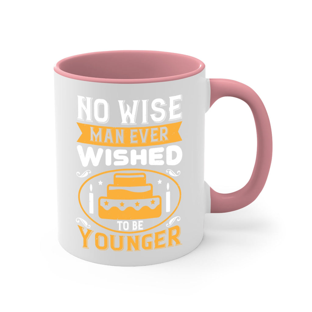 No wise man ever wished to be younger Style 53#- birthday-Mug / Coffee Cup