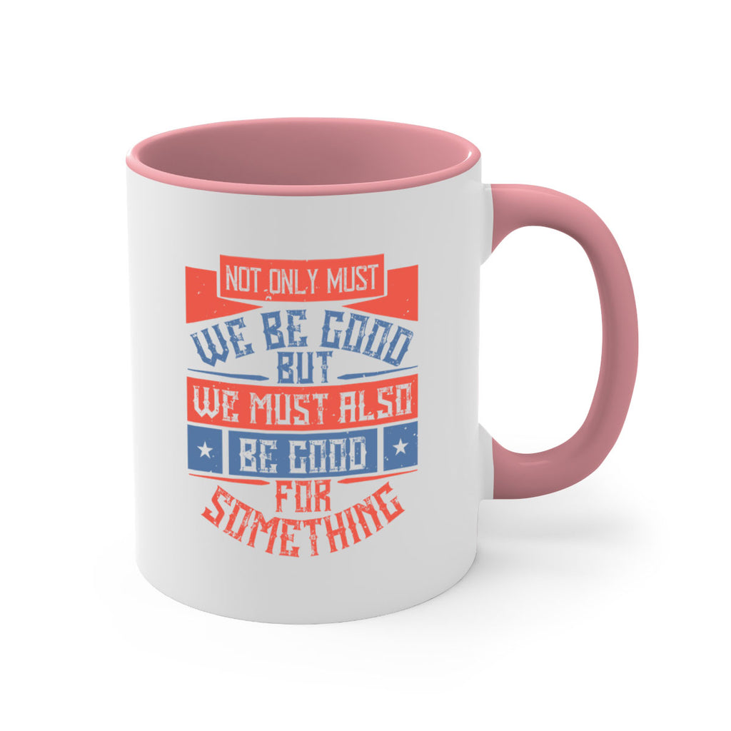 Not only must we be good but we must also be good for something Style 40#-Volunteer-Mug / Coffee Cup