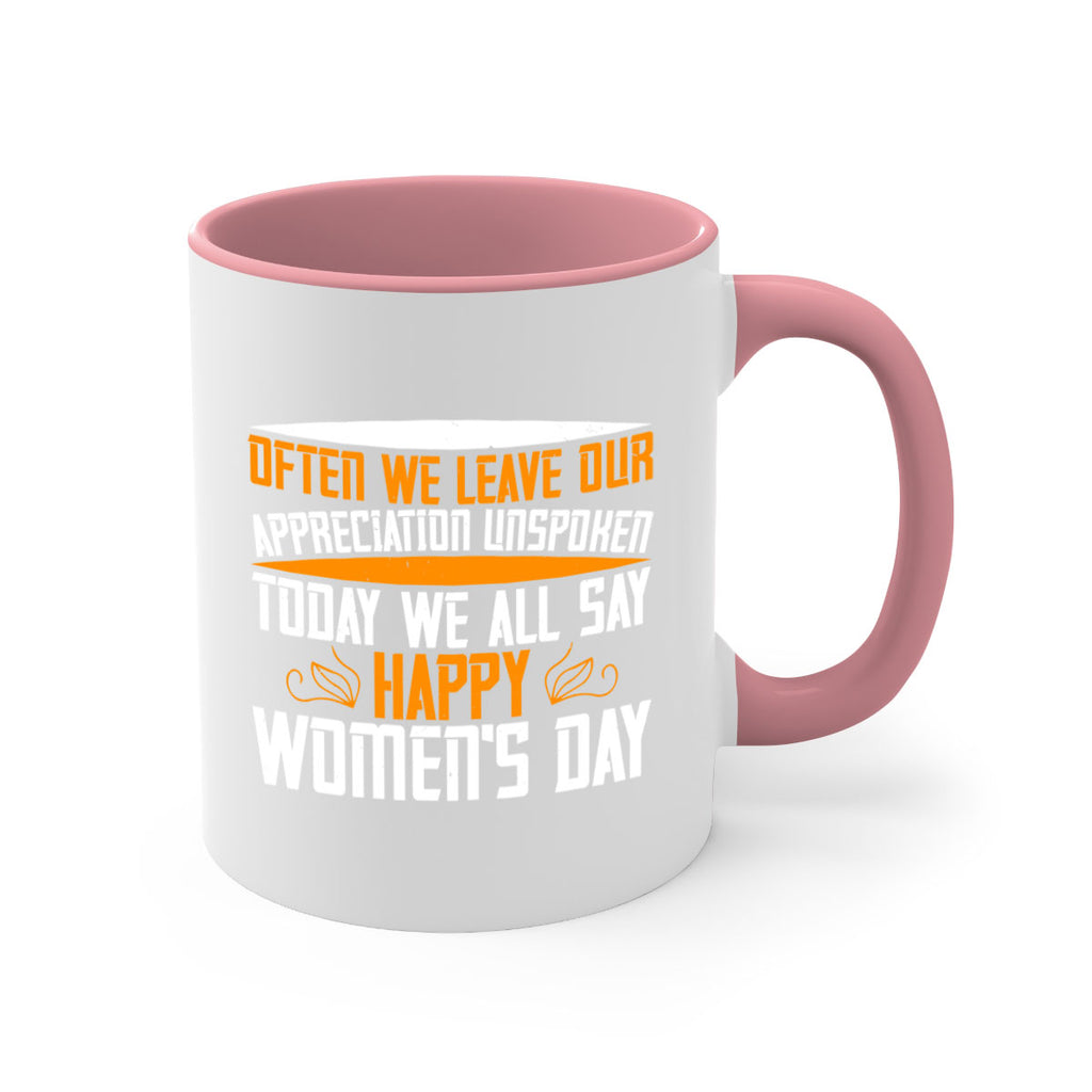 Often we leave our appreciation unspoken Today we all say Happy Womens Day Style 39#- World Health-Mug / Coffee Cup