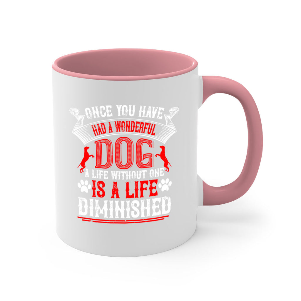 Once you have had a wonderful dog a life without one is a life diminished Style 172#- Dog-Mug / Coffee Cup