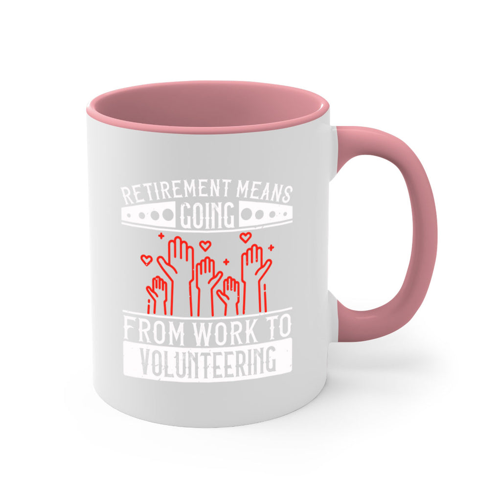 Retirement Means Going From Work To Volunteering Style 31#-Volunteer-Mug / Coffee Cup