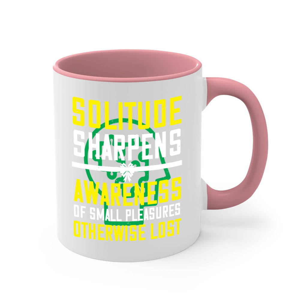 Solitude sharpens awareness of small pleasures otherwise lost Style 30#- Self awareness-Mug / Coffee Cup