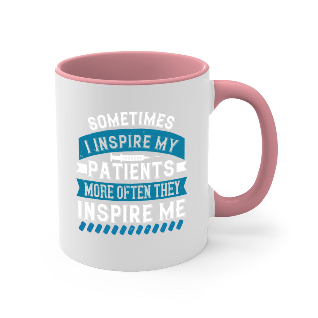 Sometimes I inspire my patients more often they inspire me Style 268#- nurse-Mug / Coffee Cup