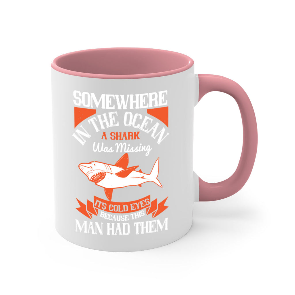 Somewhere in the ocean a shark was missing its cold eyes because this man had them Style 20#- Shark-Fish-Mug / Coffee Cup