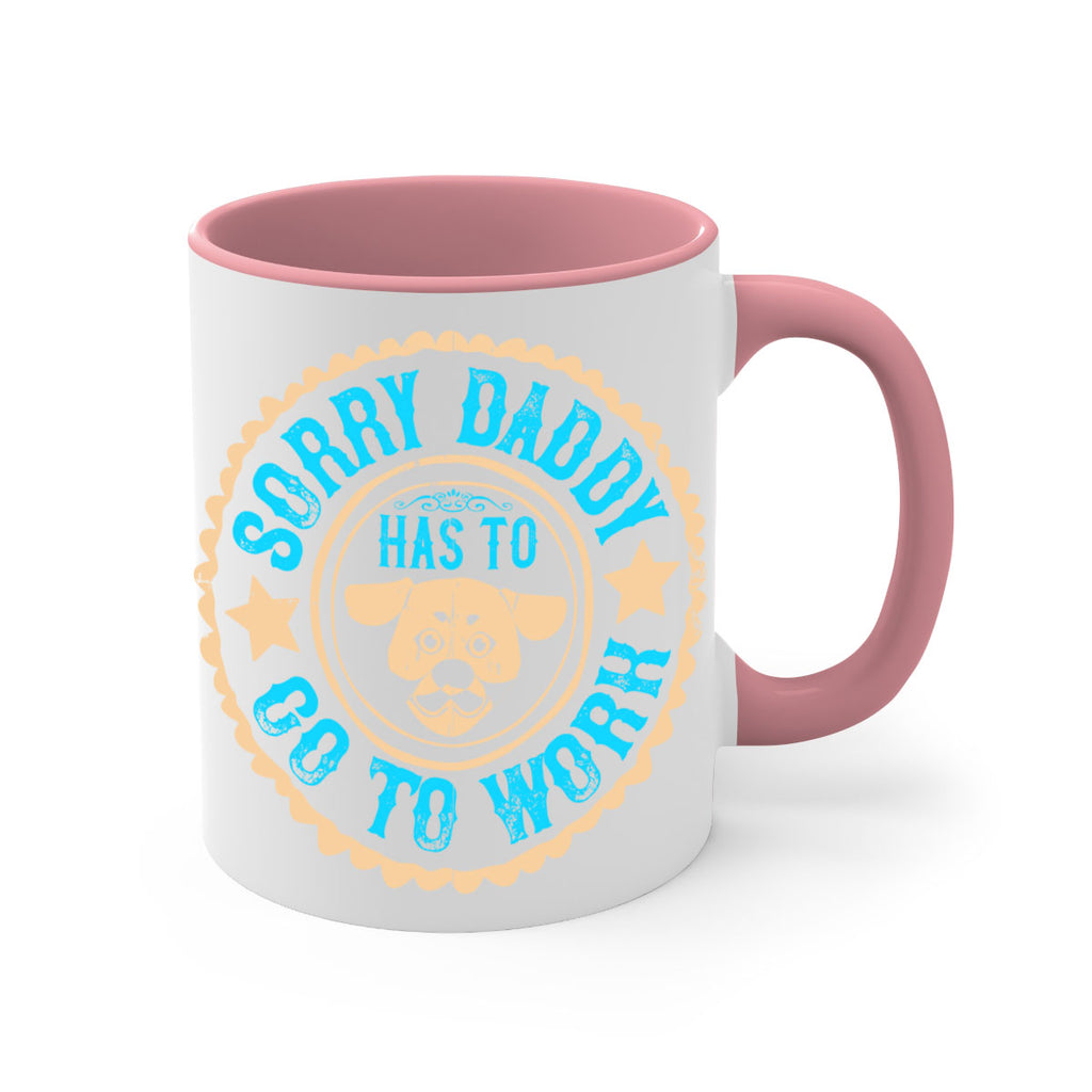 Sorry Daddy Has To Go To Work Style 24#- Dog-Mug / Coffee Cup