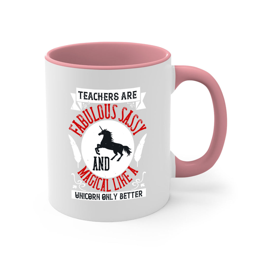 Teachers Are Fabulous Sassy And Magical Like A Unicorn Only Better Style 12#- teacher-Mug / Coffee Cup