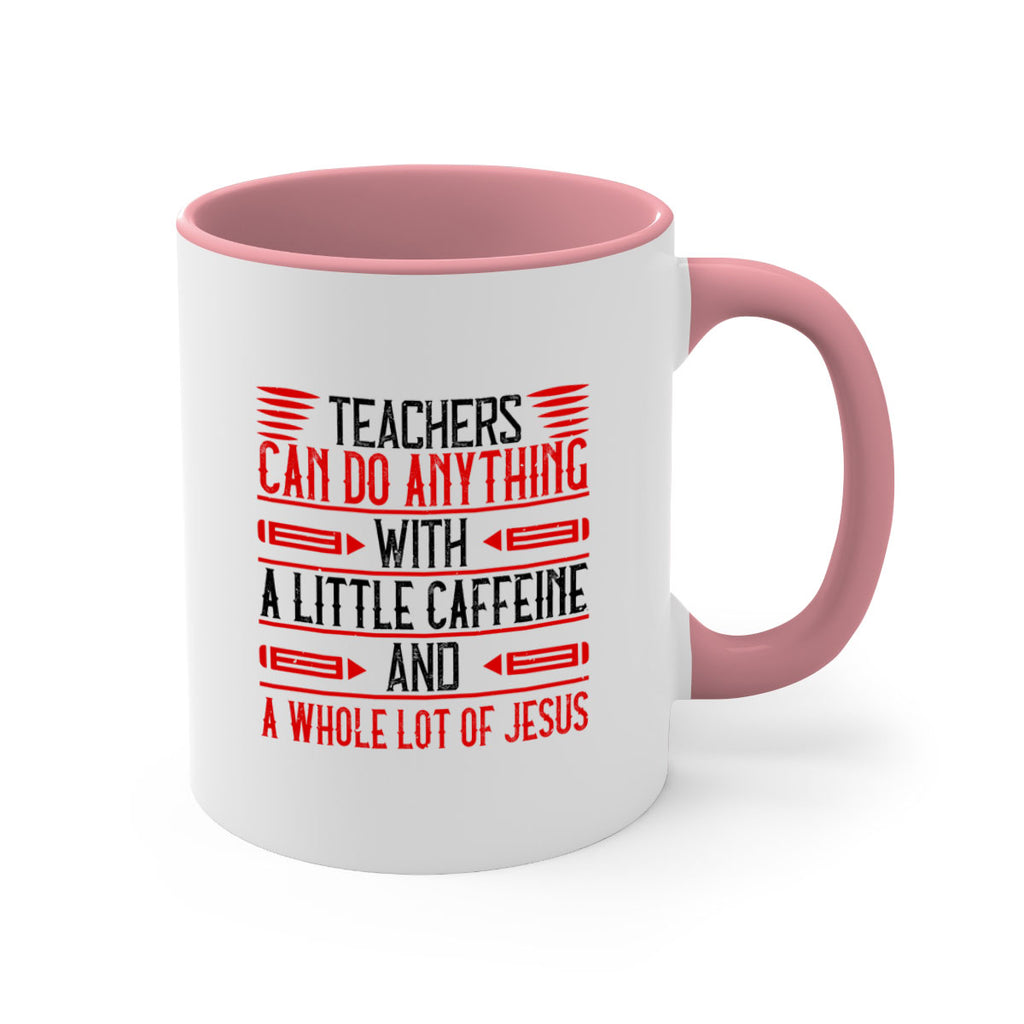 Teachers Can Do Anything With A Little Caffeine And A Whole Lot Of Jesus Style 10#- teacher-Mug / Coffee Cup