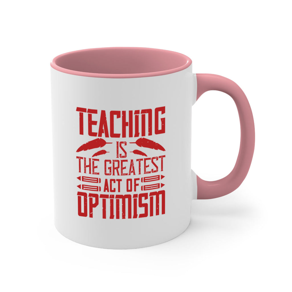 Teaching is the greatest act of optimism Style 8#- teacher-Mug / Coffee Cup