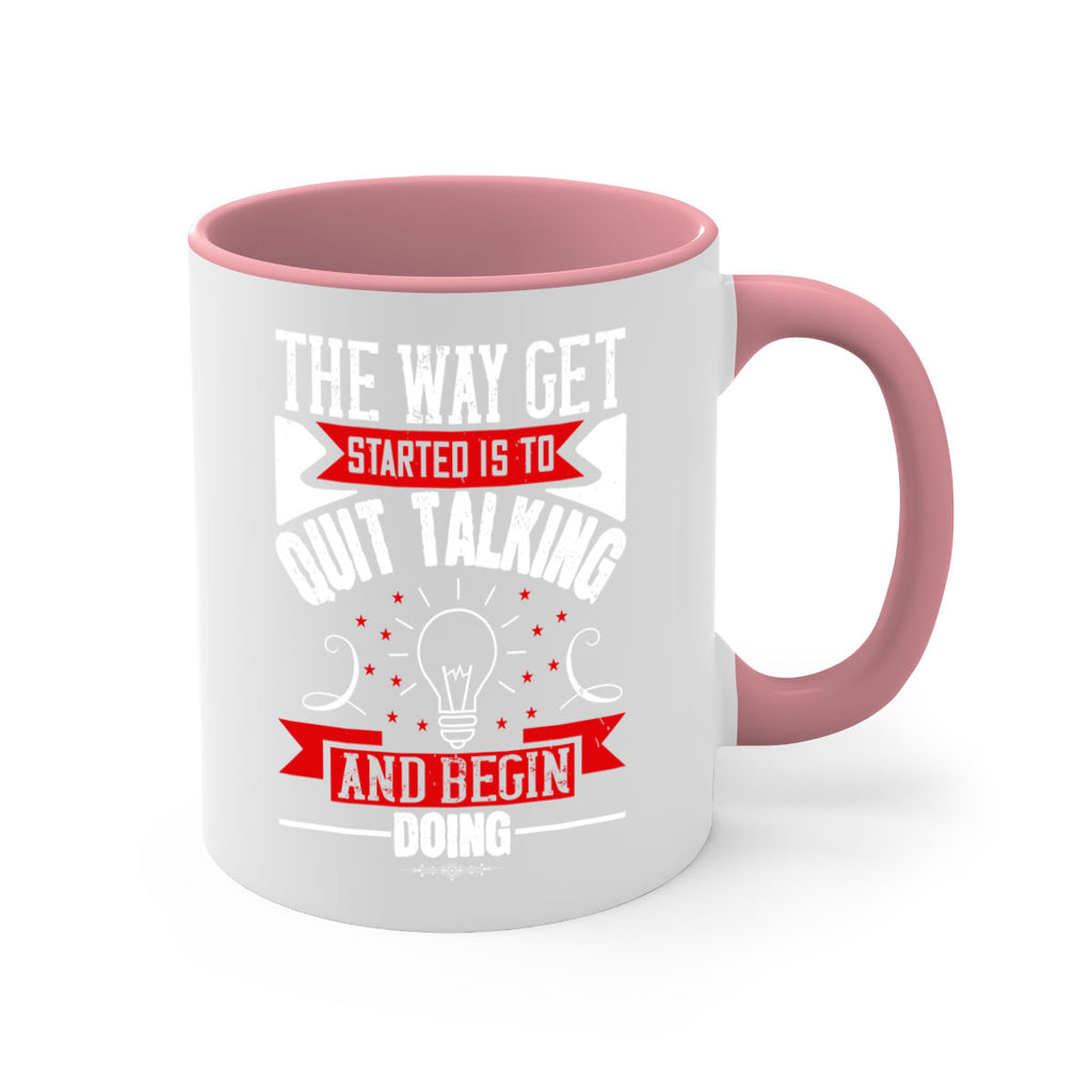 The Way Get Started Is To Quit Talking And Begin Doing Style 14#- motivation-Mug / Coffee Cup