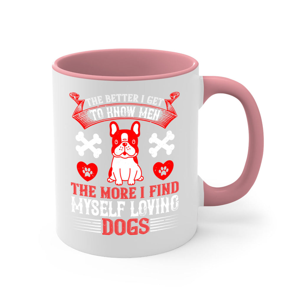 The better I get to know men the more I find myself loving dogs Style 164#- Dog-Mug / Coffee Cup
