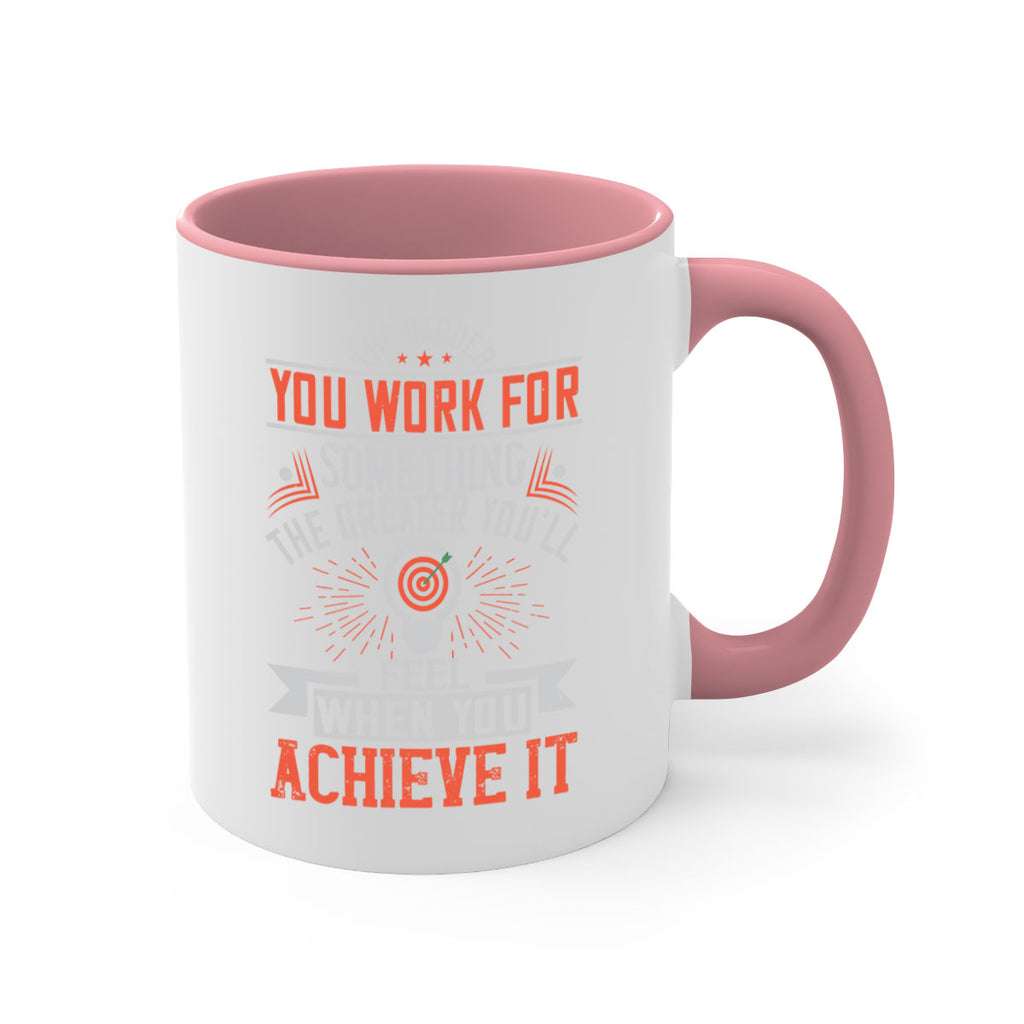 The harder you work for something the greater you’ll feel when you achieve it Style 19#- motivation-Mug / Coffee Cup