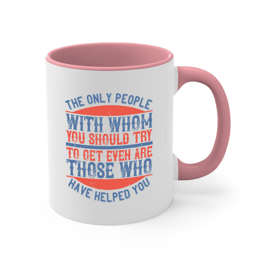 The only people with whom you should try to get even are those who have helped you Style 23#-Volunteer-Mug / Coffee Cup