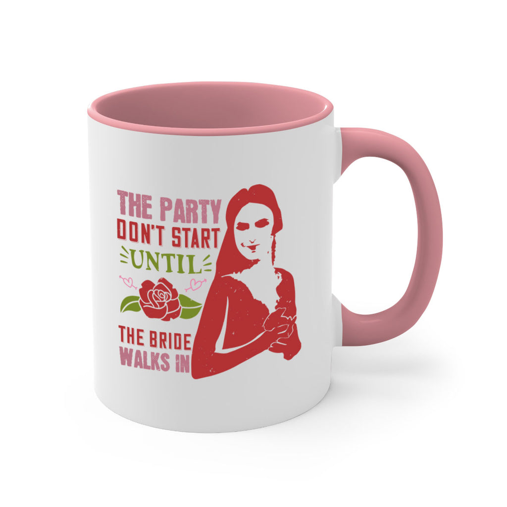 The party dont start until the bride walks in 28#- bride-Mug / Coffee Cup