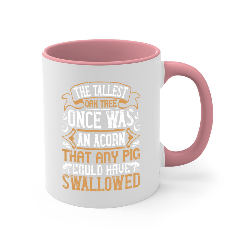 The tallest oak tree once was an acorn that any pig could have swallowed Style 19#- pig-Mug / Coffee Cup