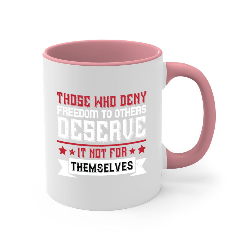 Those who deny freedom to others deserve it not for themselves Style 194#- 4th Of July-Mug / Coffee Cup